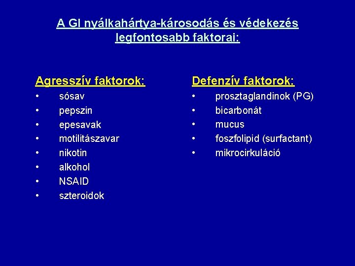 A GI nyálkahártya-károsodás és védekezés legfontosabb faktorai: Agresszív faktorok: Defenzív faktorok: • • •