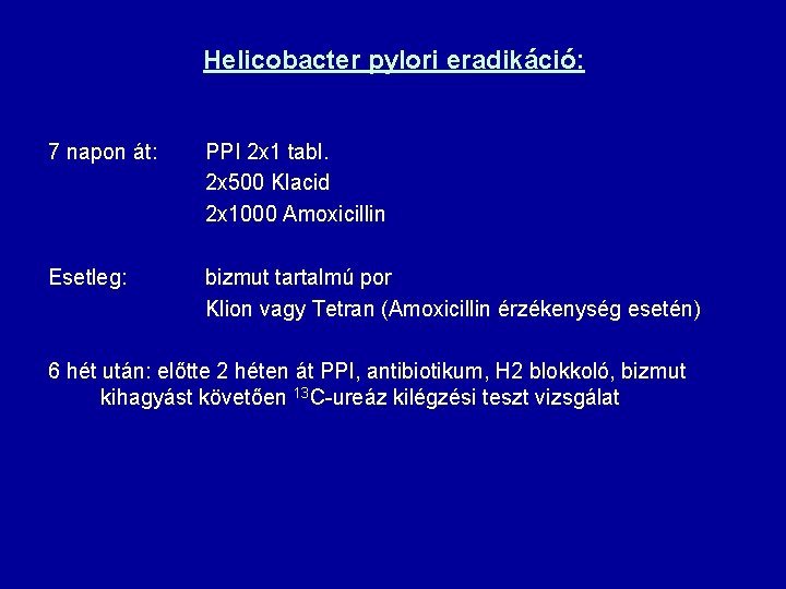 Helicobacter pylori eradikáció: 7 napon át: PPI 2 x 1 tabl. 2 x 500
