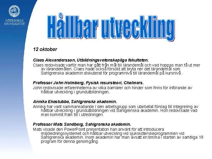 12 oktober Claes Alexandersson, Utbildningsvetenskapliga fakulteten. Claes redovisade varför man har gått från mål