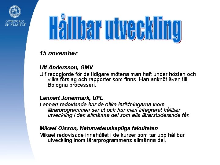 15 november Ulf Andersson, GMV Ulf redogjorde för de tidigare mötena man haft under