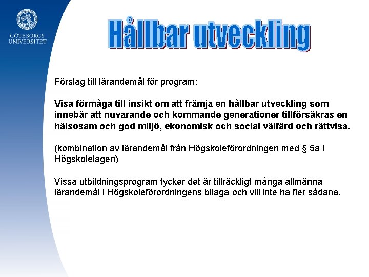 Förslag till lärandemål för program: Visa förmåga till insikt om att främja en hållbar