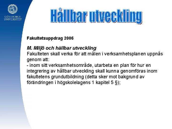 Fakultetsuppdrag 2006 M. Miljö och hållbar utveckling Fakulteten skall verka för att målen i
