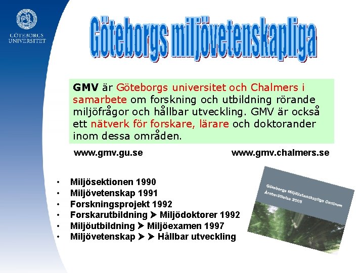 GMV är Göteborgs universitet och Chalmers i samarbete om forskning och utbildning rörande miljöfrågor