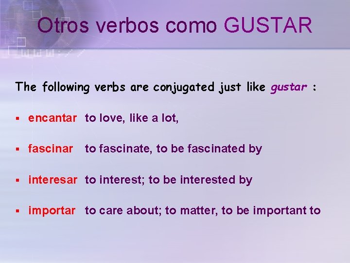 Otros verbos como GUSTAR The following verbs are conjugated just like gustar : §