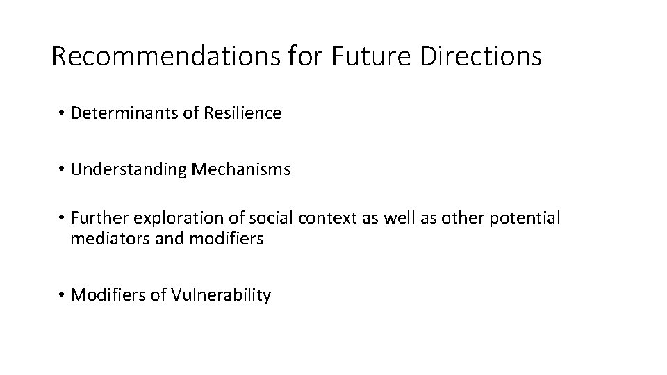 Recommendations for Future Directions • Determinants of Resilience • Understanding Mechanisms • Further exploration