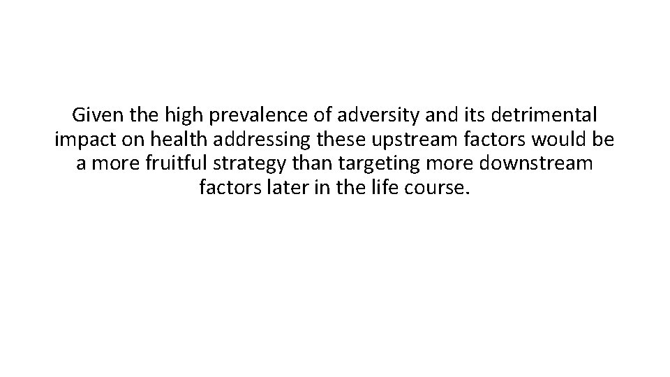 Given the high prevalence of adversity and its detrimental impact on health addressing these