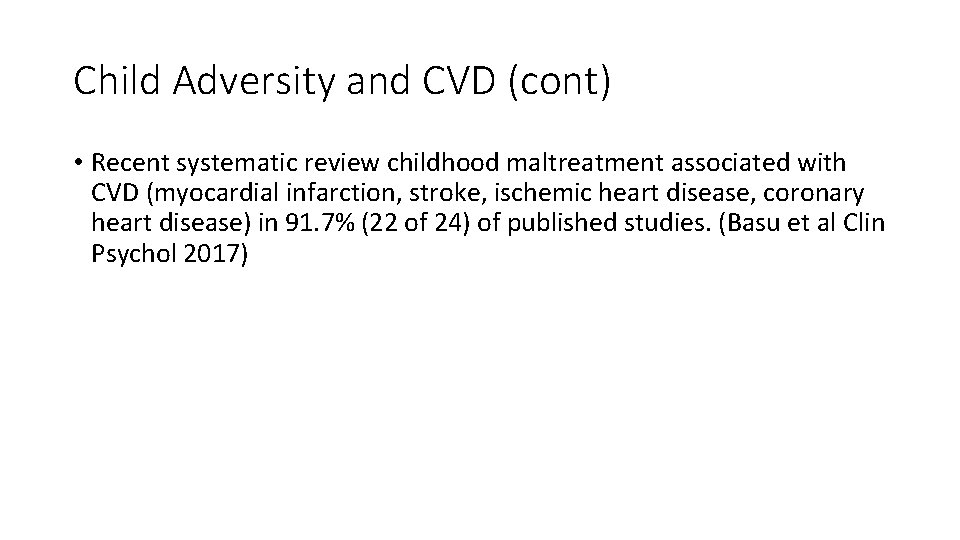 Child Adversity and CVD (cont) • Recent systematic review childhood maltreatment associated with CVD