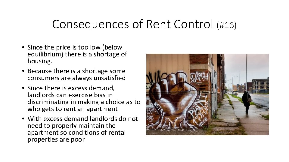 Consequences of Rent Control (#16) • Since the price is too low (below equilibrium)