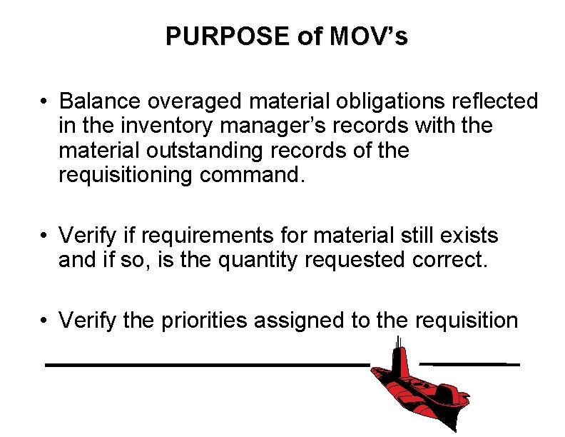 PURPOSE of MOV’s • Balance overaged material obligations reflected in the inventory manager’s records