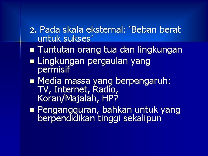 2. Pada skala eksternal: ‘Beban berat untuk sukses’ n Tuntutan orang tua dan lingkungan