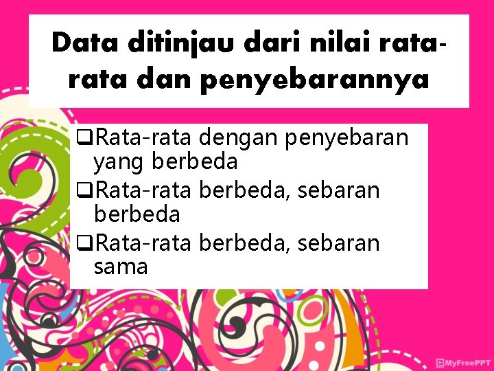 Data ditinjau dari nilai rata dan penyebarannya q. Rata-rata dengan penyebaran yang berbeda q.