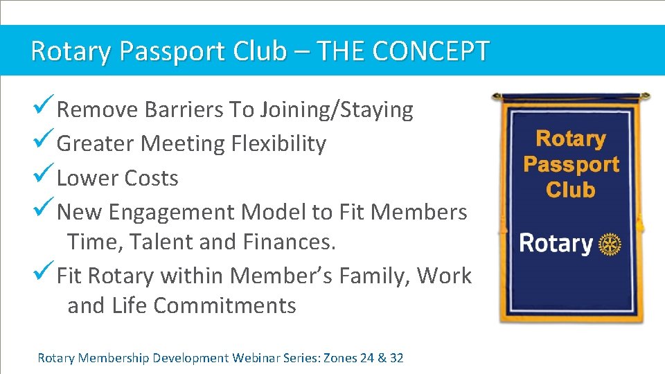 Rotary Passport Club – THE CONCEPT ü Remove Barriers To Joining/Staying ü Greater Meeting