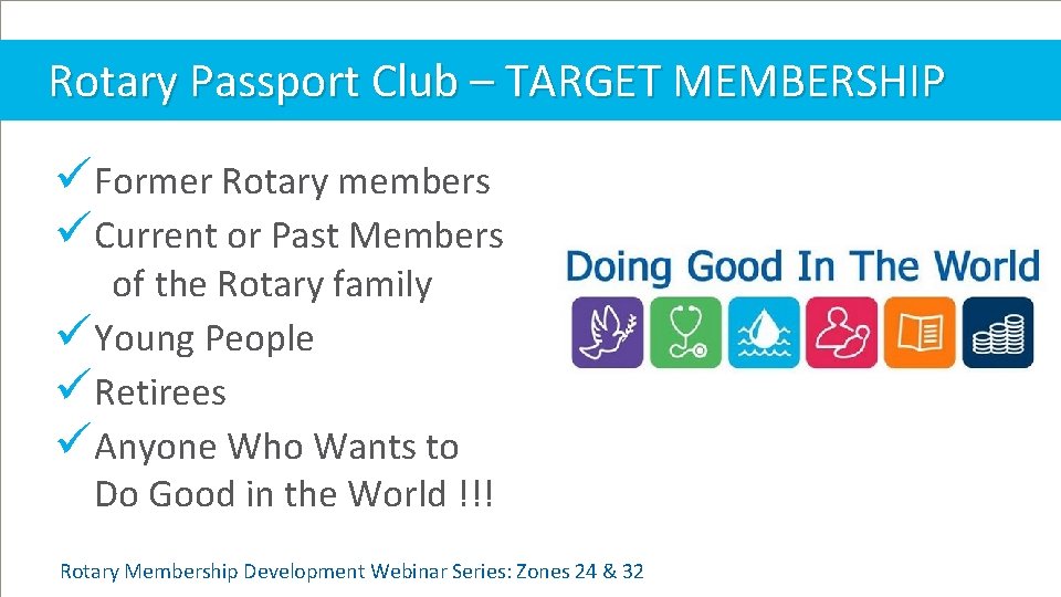 Rotary Passport Club – TARGET MEMBERSHIP ü Former Rotary members ü Current or Past