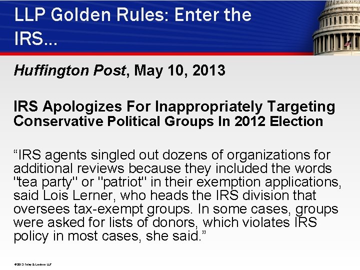 LLP Golden Rules: Enter the IRS… Huffington Post, May 10, 2013 IRS Apologizes For