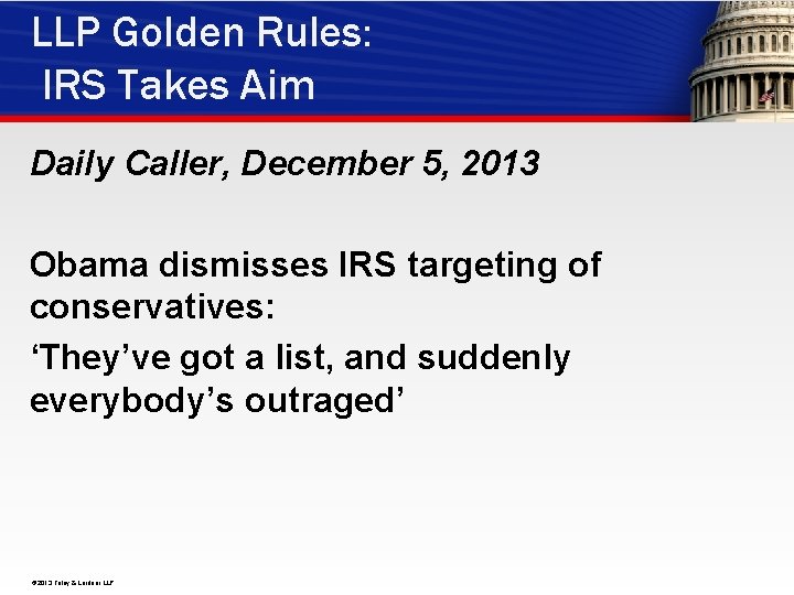 LLP Golden Rules: IRS Takes Aim Daily Caller, December 5, 2013 Obama dismisses IRS