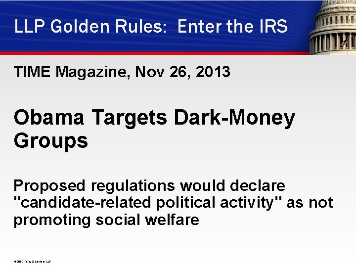 LLP Golden Rules: Enter the IRS TIME Magazine, Nov 26, 2013 Obama Targets Dark-Money