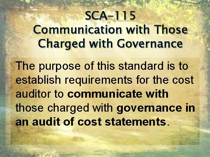 SCA-115 Communication with Those Charged with Governance The purpose of this standard is to