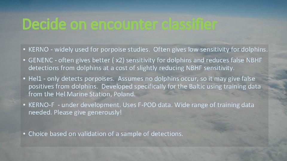 Decide on encounter classifier • KERNO - widely used for porpoise studies. Often gives Decide on encounter classifier • KERNO - widely used for porpoise studies. Often gives