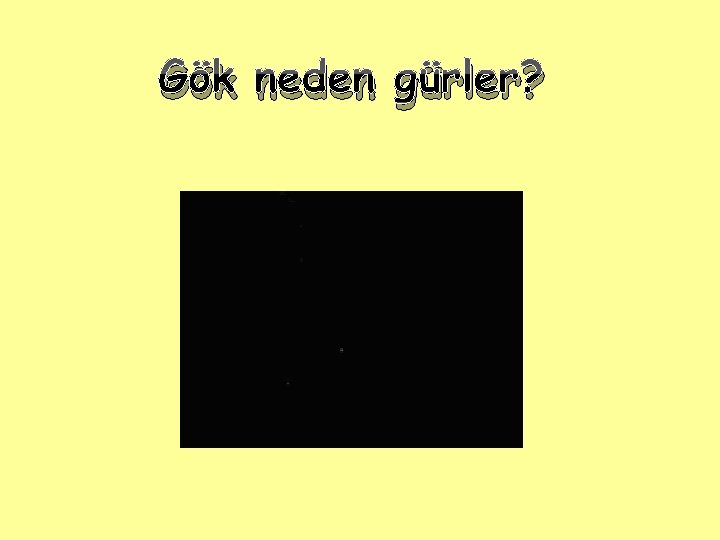 Gök neden gürler? 