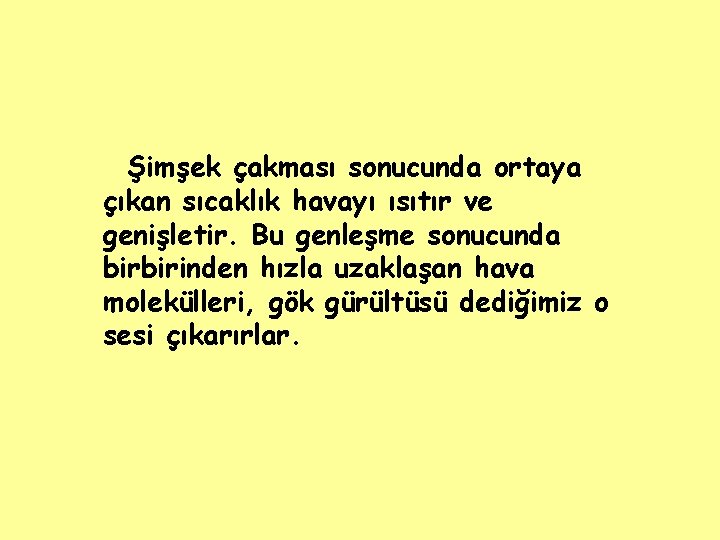 Şimşek çakması sonucunda ortaya çıkan sıcaklık havayı ısıtır ve genişletir. Bu genleşme sonucunda birbirinden