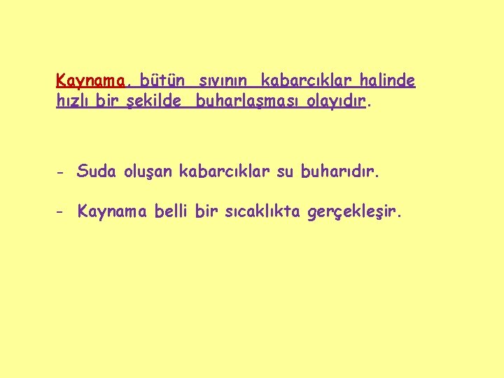 Kaynama, bütün sıvının kabarcıklar halinde hızlı bir şekilde buharlaşması olayıdır. - Suda oluşan kabarcıklar