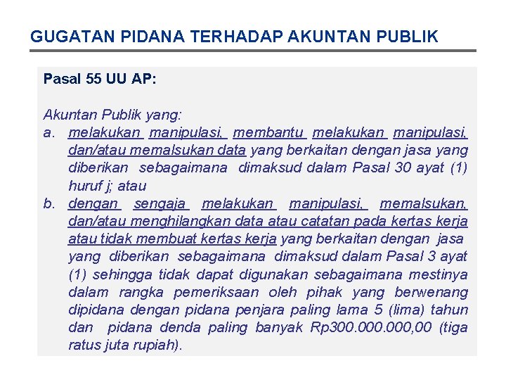 GUGATAN PIDANA TERHADAP AKUNTAN PUBLIK Pasal 55 UU AP: Akuntan Publik yang: a. melakukan