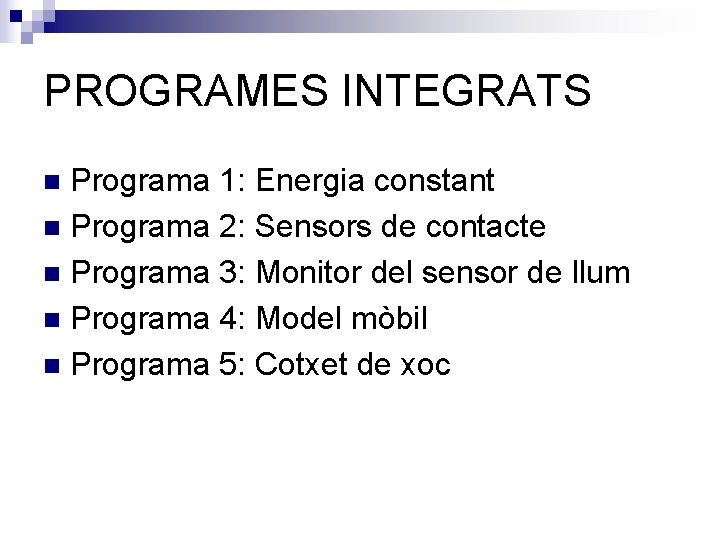 PROGRAMES INTEGRATS Programa 1: Energia constant n Programa 2: Sensors de contacte n Programa