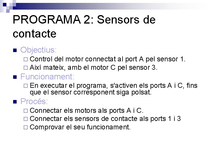 PROGRAMA 2: Sensors de contacte n Objectius: ¨ Control del motor connectat ¨ Així