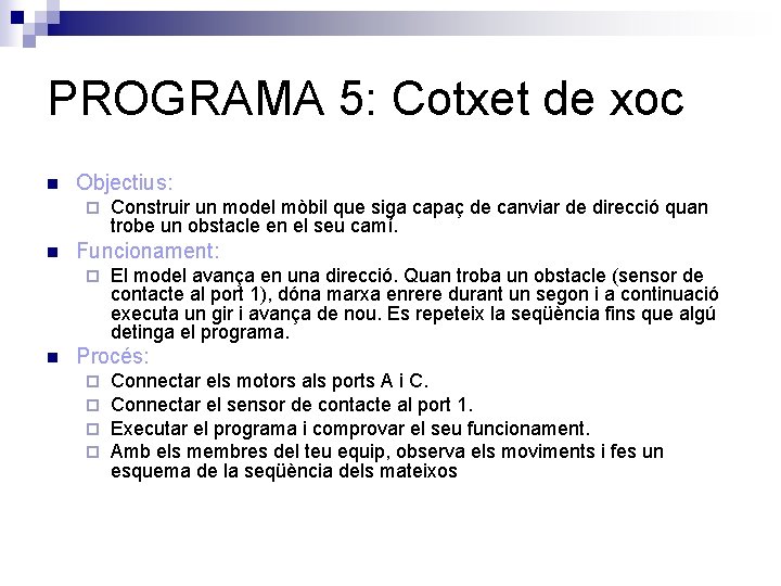 PROGRAMA 5: Cotxet de xoc n Objectius: ¨ n Funcionament: ¨ n Construir un