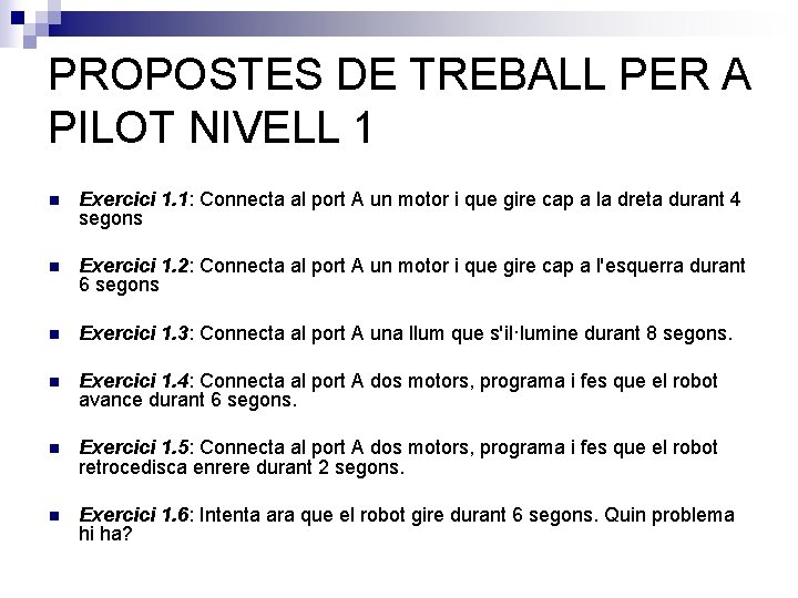 PROPOSTES DE TREBALL PER A PILOT NIVELL 1 n Exercici 1. 1: Connecta al