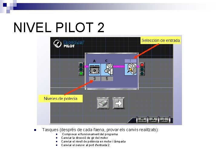 NIVEL PILOT 2 n Tasques (després de cada faena, provar els canvis realitzats): n