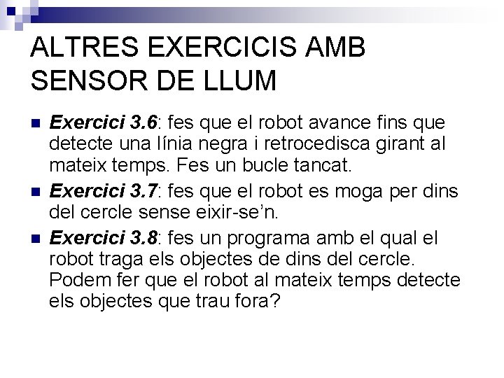 ALTRES EXERCICIS AMB SENSOR DE LLUM n n n Exercici 3. 6: fes que