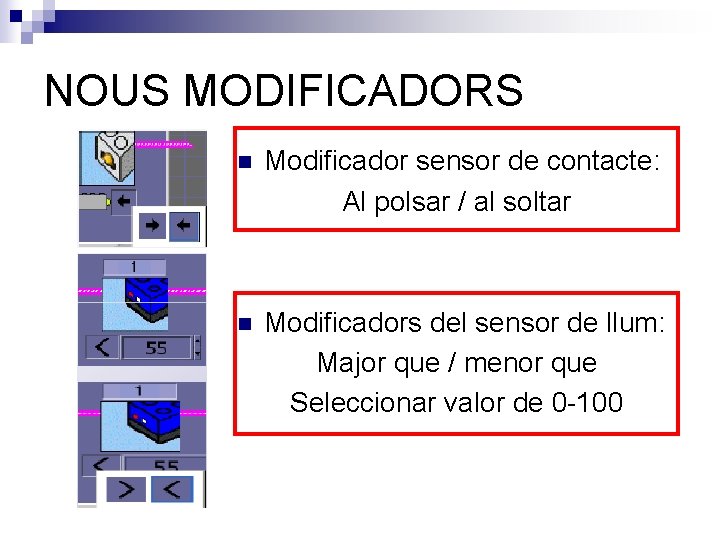 NOUS MODIFICADORS n Modificador sensor de contacte: Al polsar / al soltar n Modificadors