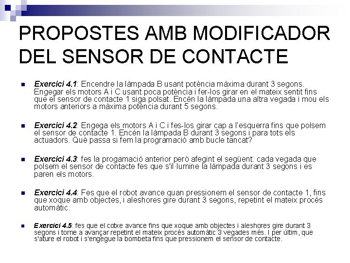 PROPOSTES AMB MODIFICADOR DEL SENSOR DE CONTACTE n Exercici 4. 1: Encendre la làmpada