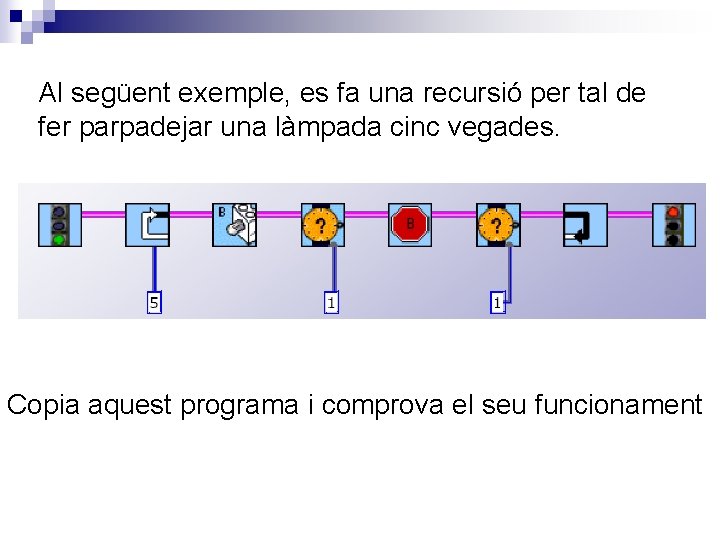 Al següent exemple, es fa una recursió per tal de fer parpadejar una làmpada