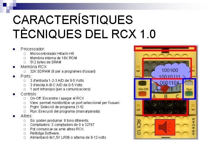 CARACTERÍSTIQUES TÈCNIQUES DEL RCX 1. 0 n Processador: ¨ ¨ ¨ n Memòria RCX