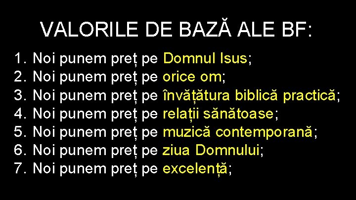 VALORILE DE BAZĂ ALE BF: 1. 2. 3. 4. 5. 6. 7. Noi punem