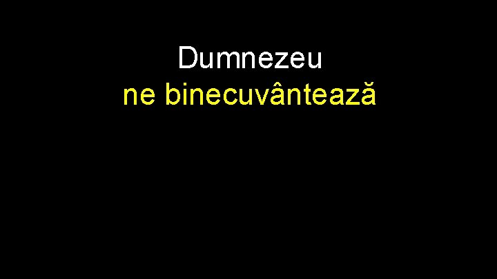 Dumnezeu ne binecuvântează 