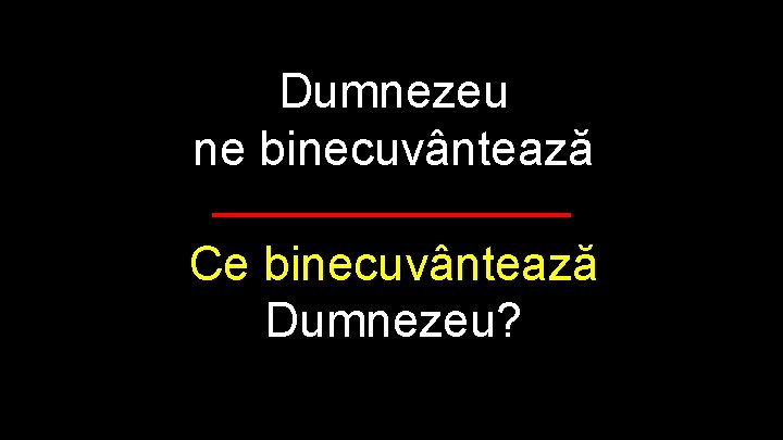 Dumnezeu ne binecuvântează Ce binecuvântează Dumnezeu? 