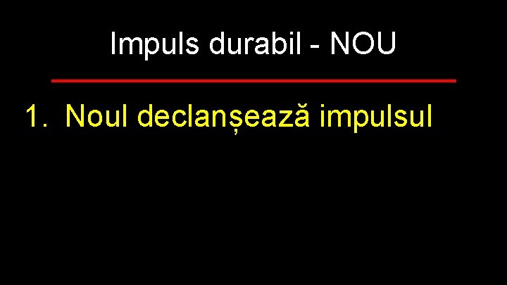 Impuls durabil - NOU 1. Noul declanșează impulsul 