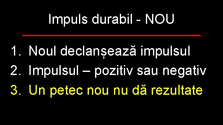 Impuls durabil - NOU 1. Noul declanșează impulsul 2. Impulsul – pozitiv sau negativ