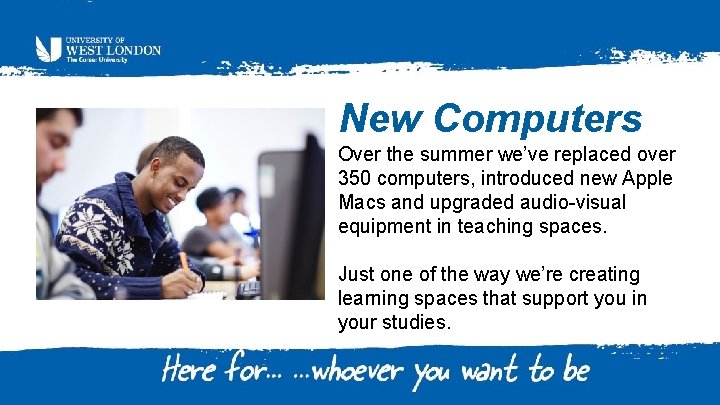 New Computers Over the summer we’ve replaced over 350 computers, introduced new Apple Macs
