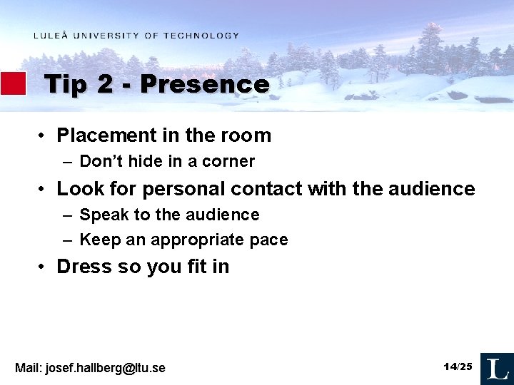 Tip 2 - Presence • Placement in the room – Don’t hide in a