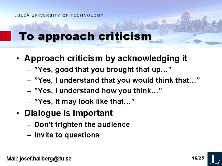 To approach criticism • Approach criticism by acknowledging it – – ”Yes, good that