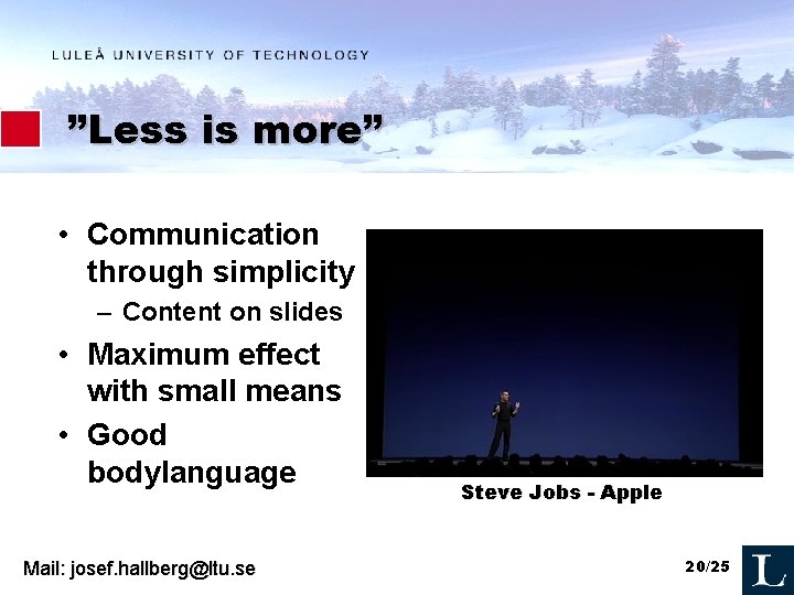 ”Less is more” • Communication through simplicity – Content on slides • Maximum effect