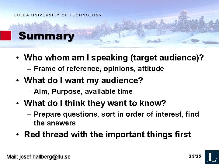 Summary • Who whom am I speaking (target audience)? – Frame of reference, opinions,
