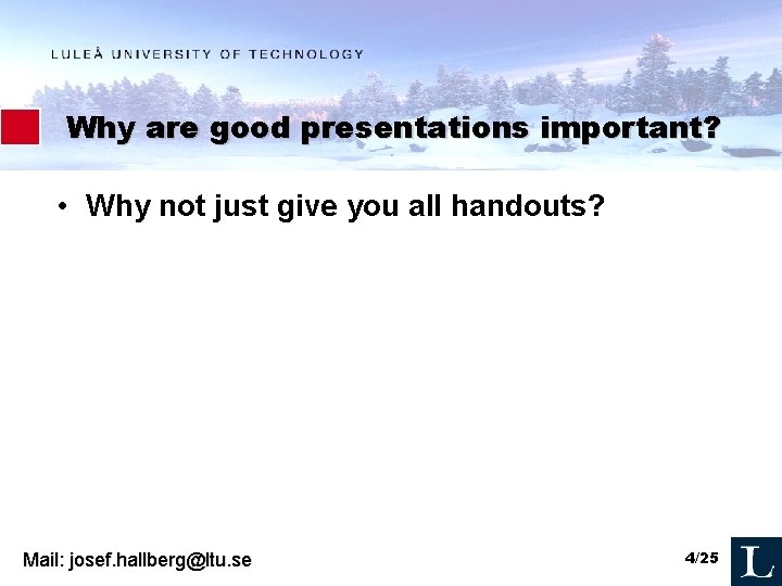 Why are good presentations important? • Why not just give you all handouts? Mail: