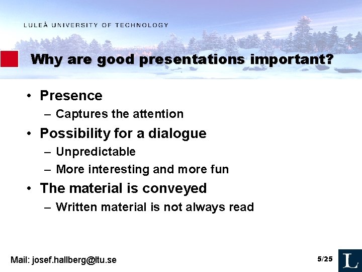 Why are good presentations important? • Presence – Captures the attention • Possibility for