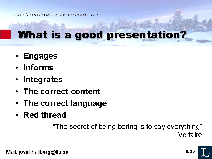 What is a good presentation? • • • Engages Informs Integrates The correct content