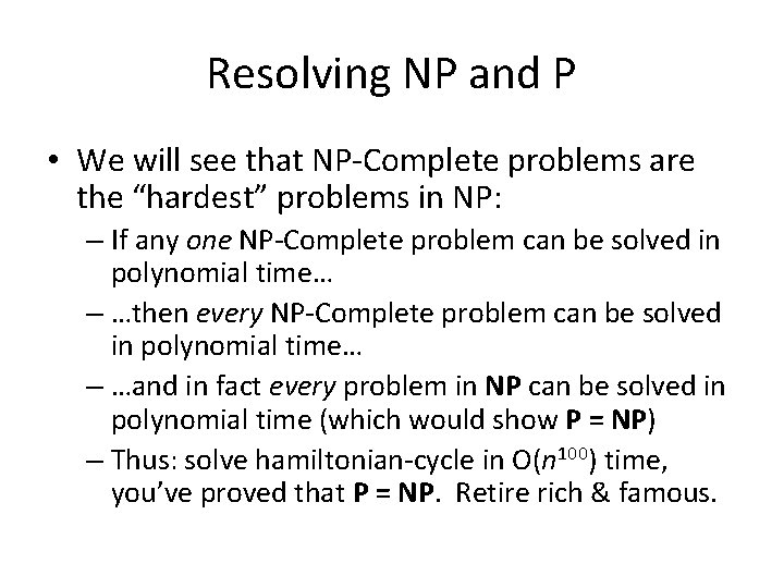 Resolving NP and P • We will see that NP-Complete problems are the “hardest”